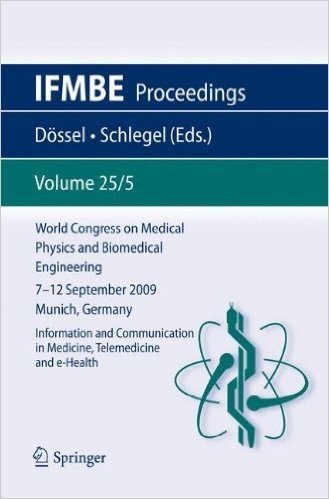 World Congress on Medical Physics and Biomedical Engineering September 7 - 12, 2009 Munich, Germany: Vol. 25/V Information and Communication in Medicine, Telemedicine and E-Health