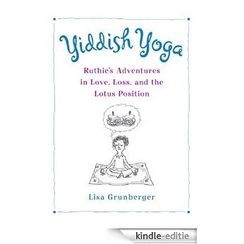 Yiddish Yoga: Ruthie's Adventures in Love, Loss, and the Lotus Position [Kindle-editie]