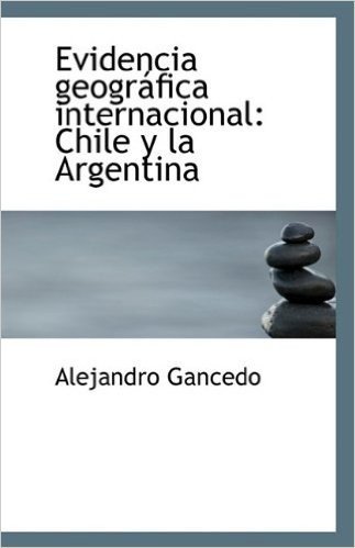 Evidencia Geografica Internacional: Chile y La Argentina