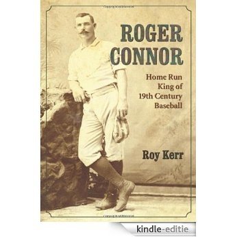Roger Connor: Home Run King of 19th Century Baseball [Kindle-editie]