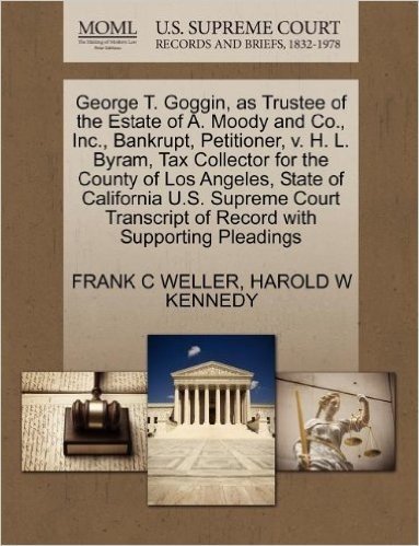 George T. Goggin, as Trustee of the Estate of A. Moody and Co., Inc., Bankrupt, Petitioner, V. H. L. Byram, Tax Collector for the County of Los Angele