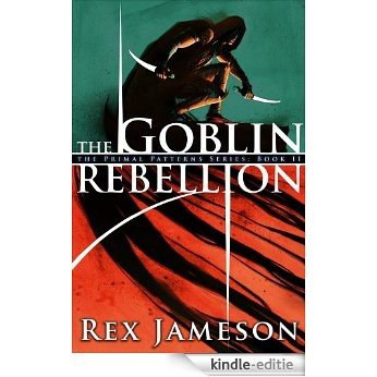 The Goblin Rebellion (Primal Patterns Book 2) (English Edition) [Kindle-editie]