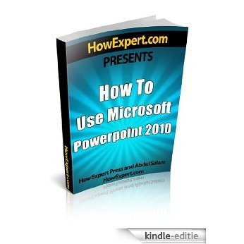 How To Use Microsoft PowerPoint 2010 - Your Step-By-Step Guide To Using Microsoft PowerPoint 2010 (English Edition) [Kindle-editie]