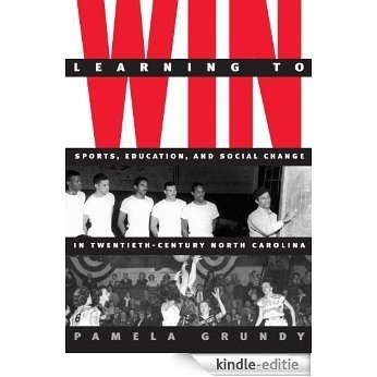 Learning to Win: Sports, Education, and Social Change in Twentieth-Century North Carolina (Fred W. Morrison Series in Southern Studies) [Kindle-editie] beoordelingen
