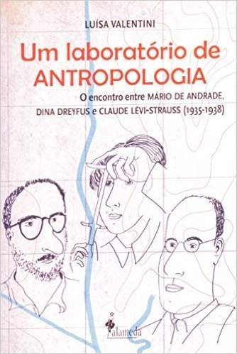 Um Laboratório De Antropologia. O Encontro Entre Mário De Andrade, Dina Dreyfus E Claude Lévi-Strauss. 1935-1938