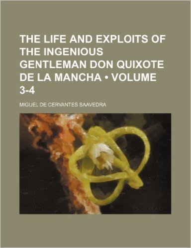 The Life and Exploits of the Ingenious Gentleman Don Quixote de La Mancha (Volume 3-4)