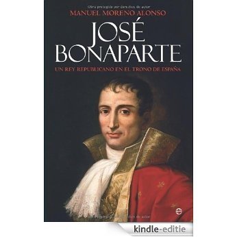 José bonaparte - un rey republicano en el trono de España (Historia (la Esfera)) [Kindle-editie]