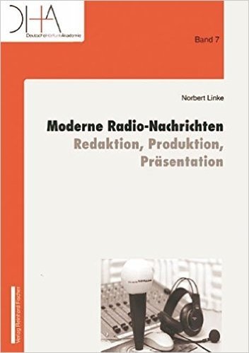 Moderne Radio-Nachrichten: Redaktion, Produktion, Prasentation
