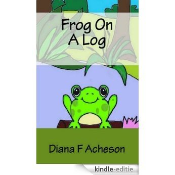 Rhyming Picture Books For Children : "Frog on A Log" (Illustrated Children's Books to Learn Counting) (English Edition) [Kindle-editie]