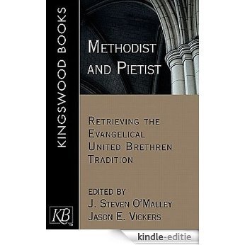 Methodist and Pietist: Retrieving the Evangelical United Brethren Tradition [Kindle-editie]