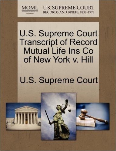 U.S. Supreme Court Transcript of Record Mutual Life Ins Co of New York V. Hill