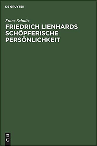 Friedrich Lienhards schöpferische Persönlichkeit: Rede, gehalten bei der Lienhard-Feier in Strassburg am 2. Oktober 1915