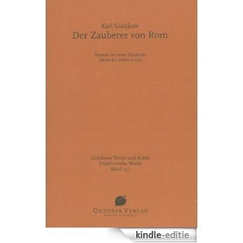 Der Zauberer von Rom Band 1: Erzählerische Werke, Bd.11 (Gutzkows Werke und Briefe) (German Edition) [Kindle-editie]