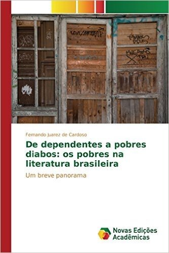 de Dependentes a Pobres Diabos: OS Pobres Na Literatura Brasileira