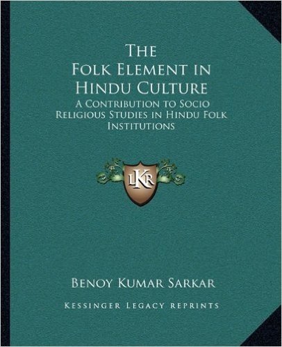 The Folk Element in Hindu Culture: A Contribution to Socio Religious Studies in Hindu Folk Institutions