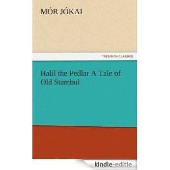 Halil the Pedlar A Tale of Old Stambul (TREDITION CLASSICS) (English Edition) [Kindle-editie] beoordelingen
