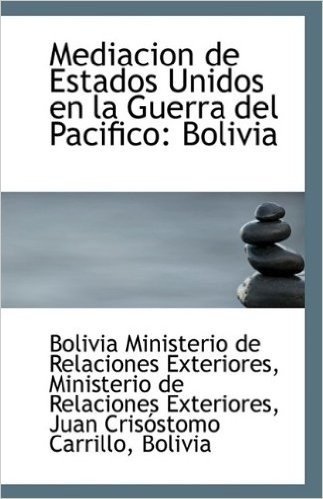 Mediacion de Estados Unidos En La Guerra del Pacifico: Bolivia