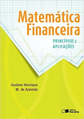 Matemática Financeira. Princípios e Aplicações