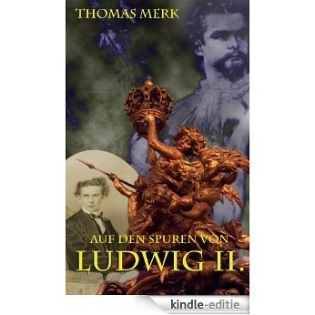 Auf den Spuren von Ludwig II. (German Edition) [Kindle-editie]