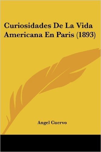 Curiosidades de La Vida Americana En Paris (1893)