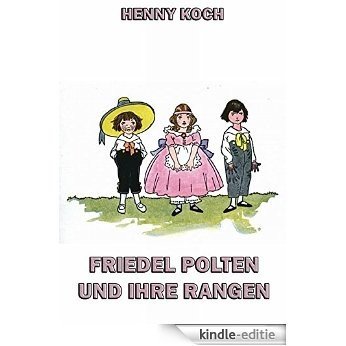 Friedel Polten und ihre Rangen: Vollständige Ausgabe (German Edition) [Kindle-editie]