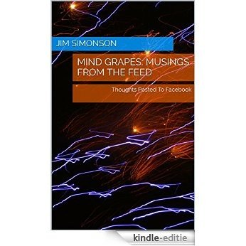 Mind Grapes: Musings From The Feed: Thoughts Posted To Facebook (English Edition) [Kindle-editie]