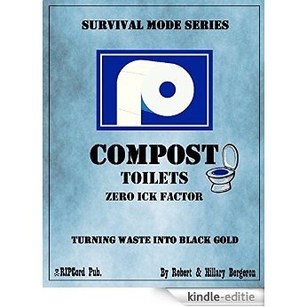 COMPOST TOILETS with Zero Ick Factor while Turning Waste Into Black Gold (Survival Mode Series) (English Edition) [Kindle-editie]