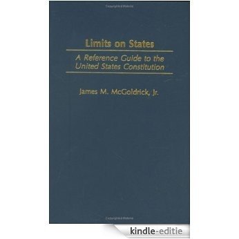 Limits on States: A Reference Guide to the United States Constitution (Reference Guides to the United States Constitution) [Kindle-editie]