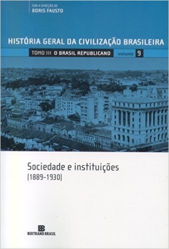 História Geral da Civilização Brasileira. O Brasil Republicano. Sociedade e Instituições. 1889-1930 - Volume 9 baixar