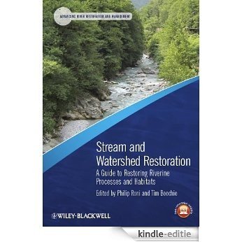 Stream and Watershed Restoration: A Guide to Restoring Riverine Processes and Habitats (Advancing River Restoration and Management) [Kindle-editie]