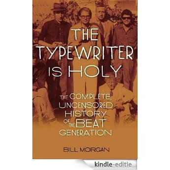 The Typewriter Is Holy: The Complete, Uncensored History of the Beat Generation (English Edition) [Kindle-editie]