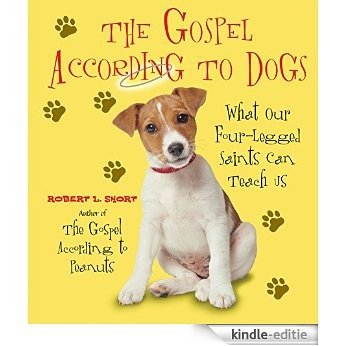 The Gospel According to Dogs: What Our Four-legged Saints Can Teach Us [Kindle-editie]