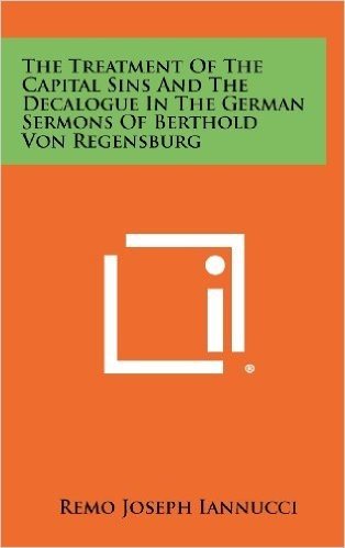 The Treatment of the Capital Sins and the Decalogue in the German Sermons of Berthold Von Regensburg
