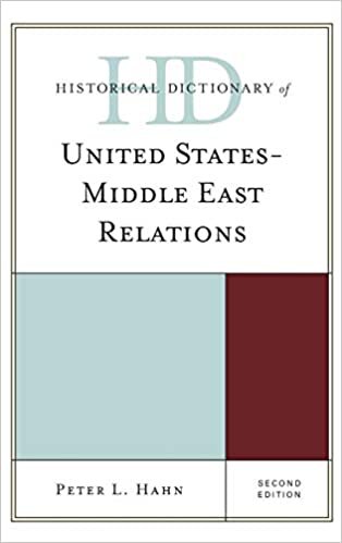 Historical Dictionary of United States-Middle East Relations, Second Edition (Historical Dictionaries of Diplomacy and Foreign Relations)
