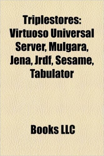 Triplestores: Virtuoso Universal Server, Mulgara, Jena, Jrdf, Sesame, Tabulator baixar