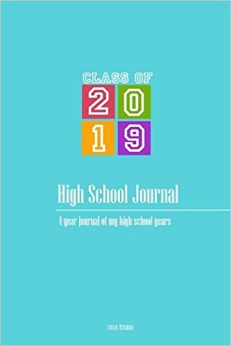 High School Journal - Class of 2019: 4-Year Journal of My High School Years