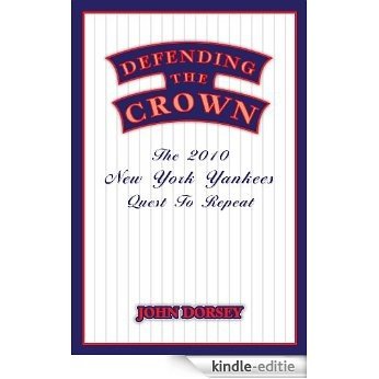 Defending The Crown: The 2010 New York Yankees' Quest To Repeat (English Edition) [Kindle-editie]