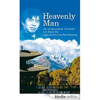 Heavenly Man: Die atemberaubende Geschichte von Bruder Yun - Aufgeschrieben von Paul Hattaway (German Edition) [Kindle-editie]