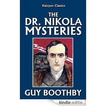 The Dr. Nikola Mysteries by Guy Boothby (Halcyon Classics) (English Edition) [Kindle-editie]