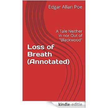 Loss of Breath (Annotated): A Tale Neither In nor Out of "Blackwood" (English Edition) [Kindle-editie]