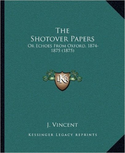 The Shotover Papers: Or Echoes from Oxford, 1874-1875 (1875)