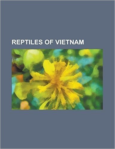 Reptiles of Vietnam: Asian Forest Tortoise, Bengal Monitor, Black-Breasted Leaf Turtle, Bungarus Slowinskii, Burmese Python, Cantor's Giant