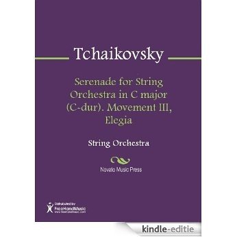 Serenade for String Orchestra in C major (C-dur). Movement III, Elegia - Score [Kindle-editie]