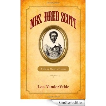 Mrs. Dred Scott: A Life on Slavery's Frontier [Kindle-editie]