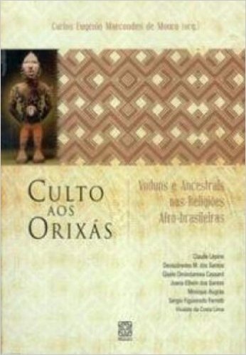 Culto Aos Orixás. Voduns E Ancestrais Nas Religiões Afro-Brasileiras