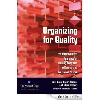 Organizing for Quality: The Improvement Journeys of Leading Hospitals in Europe and the United States [Kindle-editie]