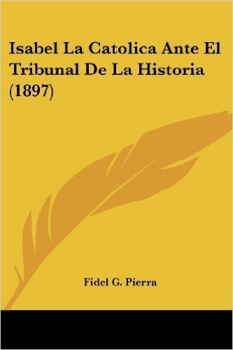 Isabel La Catolica Ante El Tribunal de La Historia (1897)