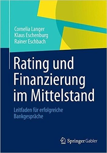 Rating Und Finanzierung Im Mittelstand: Leitfaden Fur Erfolgreiche Bankgesprache