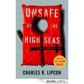 Unsafe on the High Seas - Your Guide to a Safer Cruise (English Edition) [Kindle-editie]