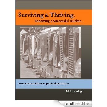 Surviving & Thriving: Becoming a Trucker... from student driver to professional driver (English Edition) [Kindle-editie]